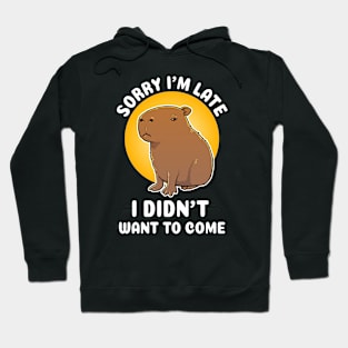 Sorry I'm late I didn't want to come Capybara Cartoon Hoodie